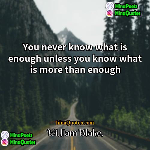 William Blake Quotes | You never know what is enough unless